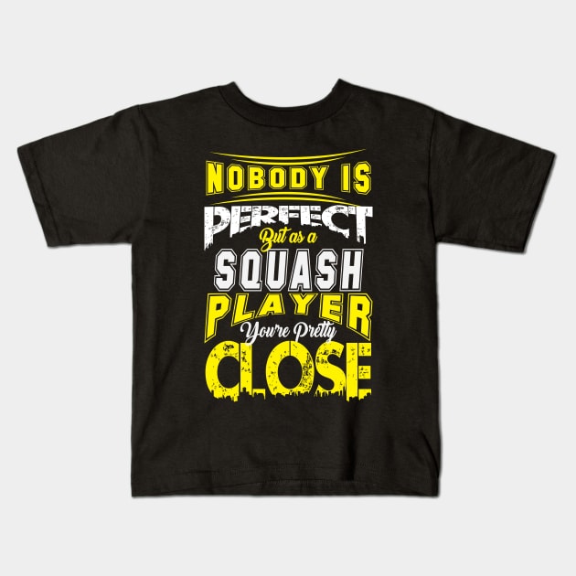 Nobody Is Perfect But As A Squash Player Youre Pretty Close Squash Sport Design Kids T-Shirt by MrPink017